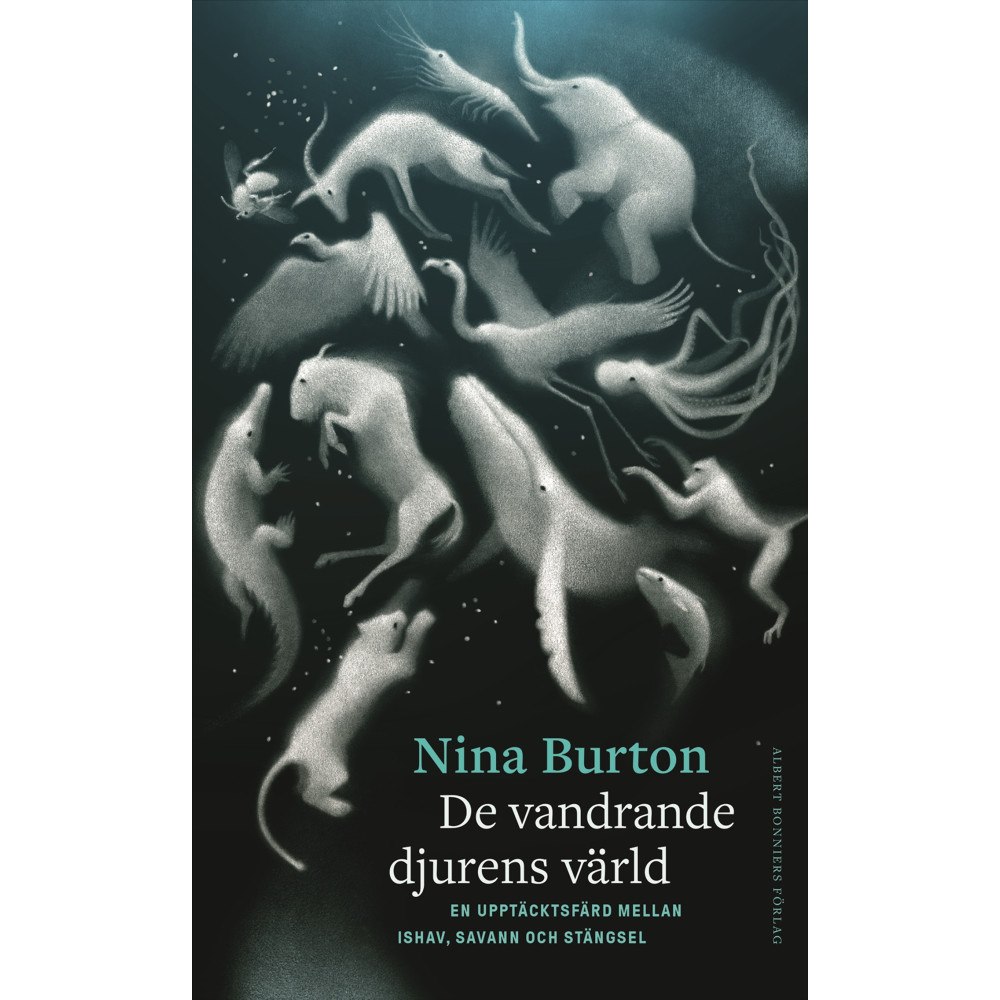 Nina Burton De vandrande djurens värld : en upptäcktsfärd mellan ishav, savann och stängsel (inbunden)