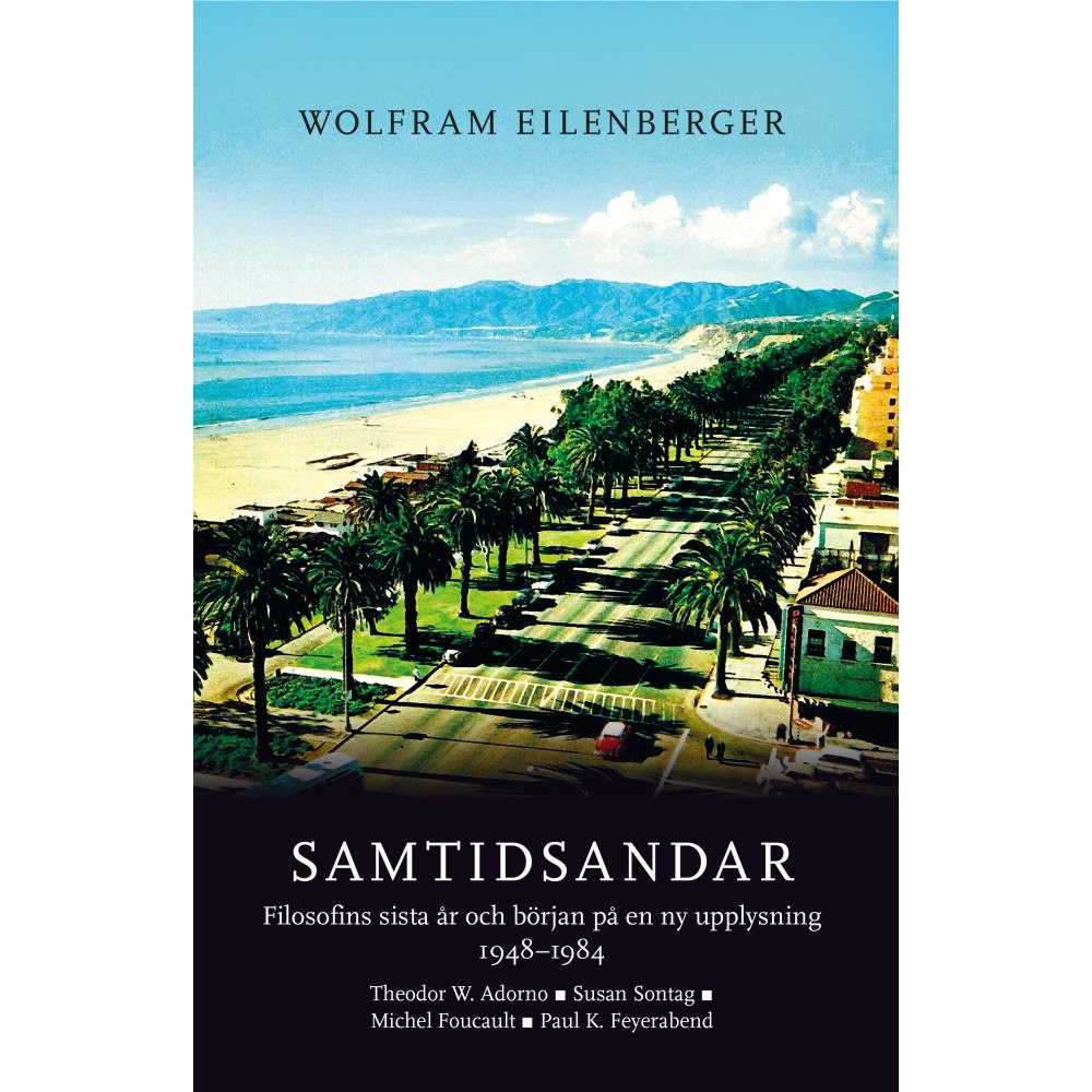 Wolfram Eilenberger Samtidsandar : filosofins sista år och början på en ny upplysning 1948–1984 - Theodor W. Adorno, Susan Sontag, Michel Fo...