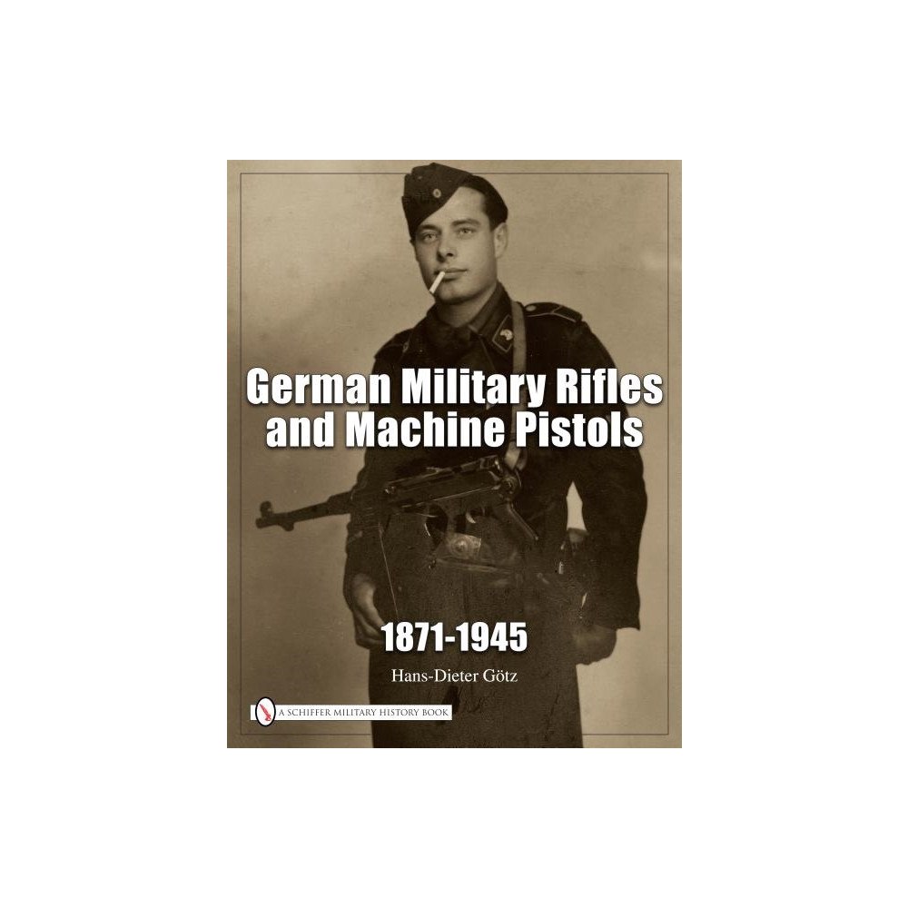 Hans Dieter Gotz German military rifles & machine pistols 1871-1945 (inbunden, eng)