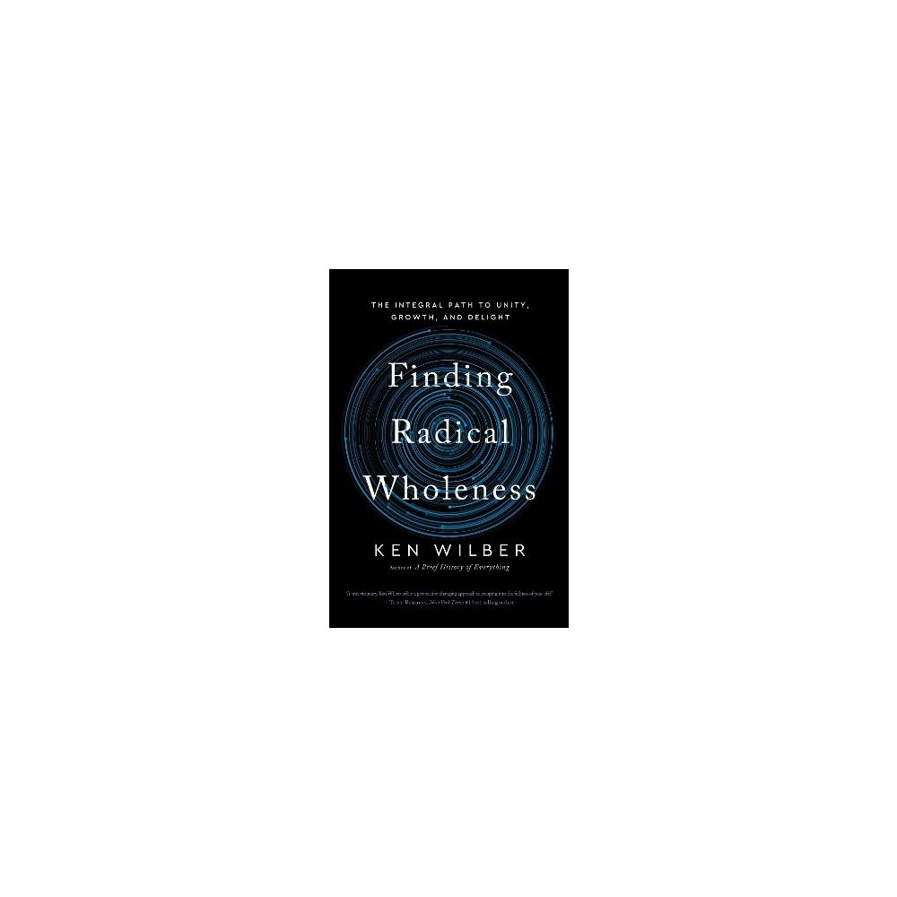 Ken Wilber Finding Radical Wholeness: The Integral Path to Unity, Growth, and Delight (häftad, eng)