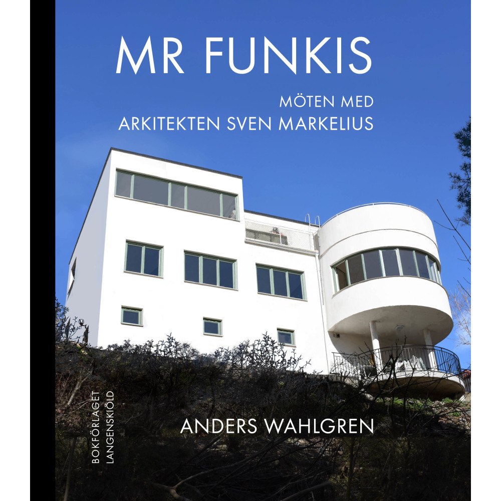 Anders Wahlgren Mr Funkis - Möten med arkitekten Sven Markelius (inbunden)