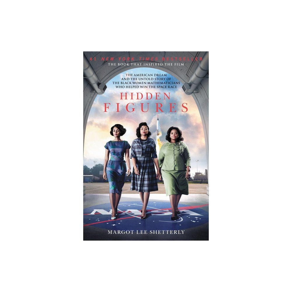 Margot Lee Shetterly Hidden Figures: The American Dream and the Untold Story of the Black Women Mathematicians Who Helped Win the Space Race...