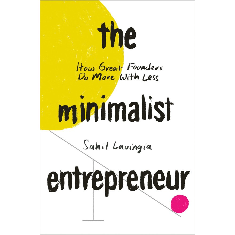 Sahil Lavingia The Minimalist Entrepreneur: How Great Founders Do More with Less (inbunden, eng)