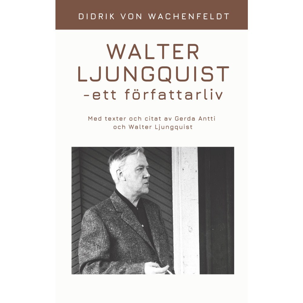Didrik von Wachenfeldt Walter Ljungquist - ett författarliv (häftad)