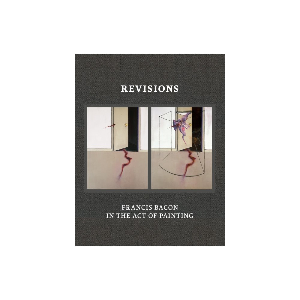 Thames & Hudson Ltd Revisions: Francis Bacon in the Act of Painting (inbunden, eng)
