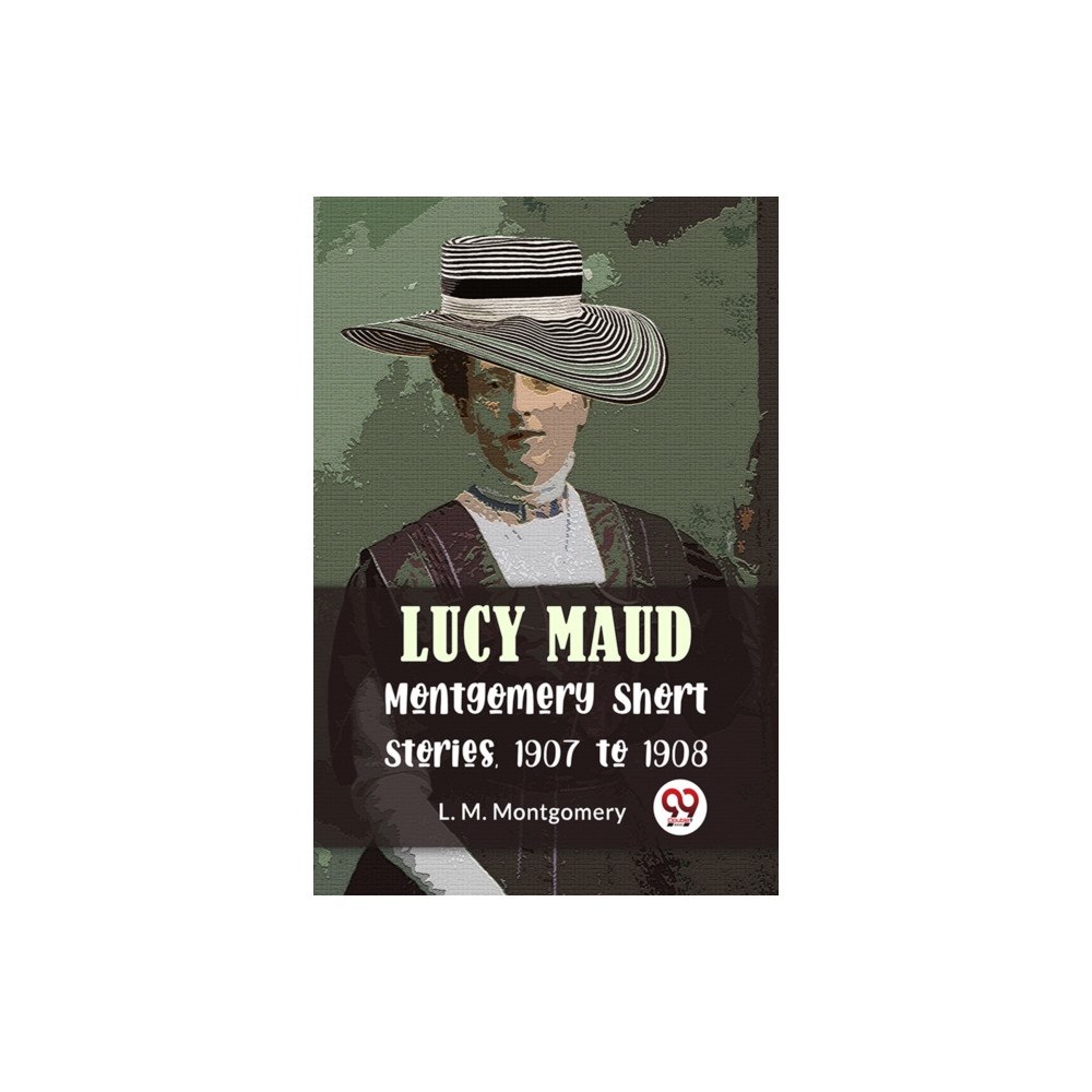 Double 9 Books Lucy Maud Montgomery Short Stories, 1907 To 1908 (häftad, eng)