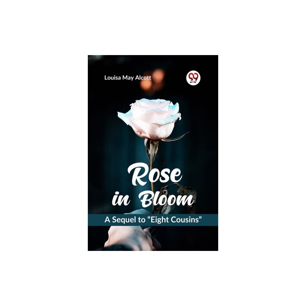 Double 9 Books Rose in Bloom   A Sequel to “Eight Cousins” (häftad, eng)