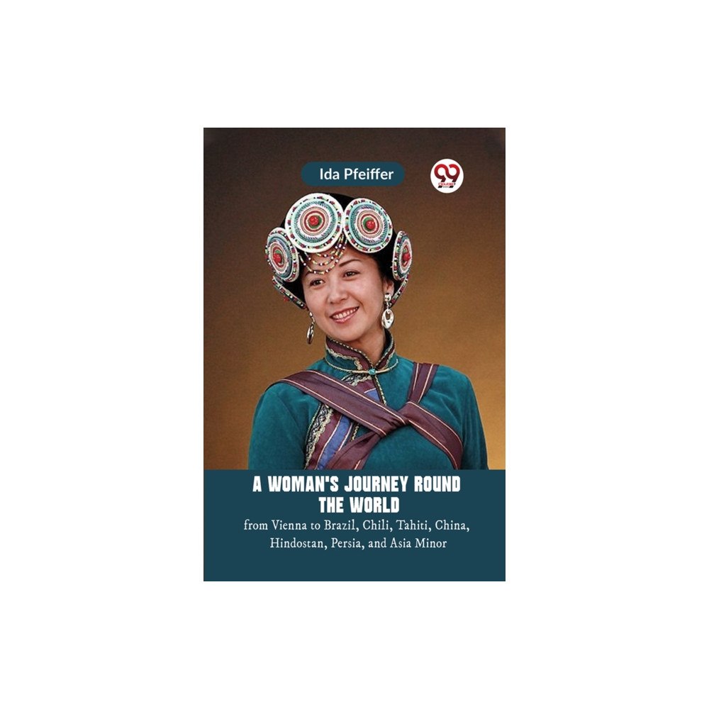 Double 9 Books A Woman's Journey Round the World from Vienna to Brazil, Chili, Tahiti, China, Hindostan, Persia, and Asia Minor (häftad...