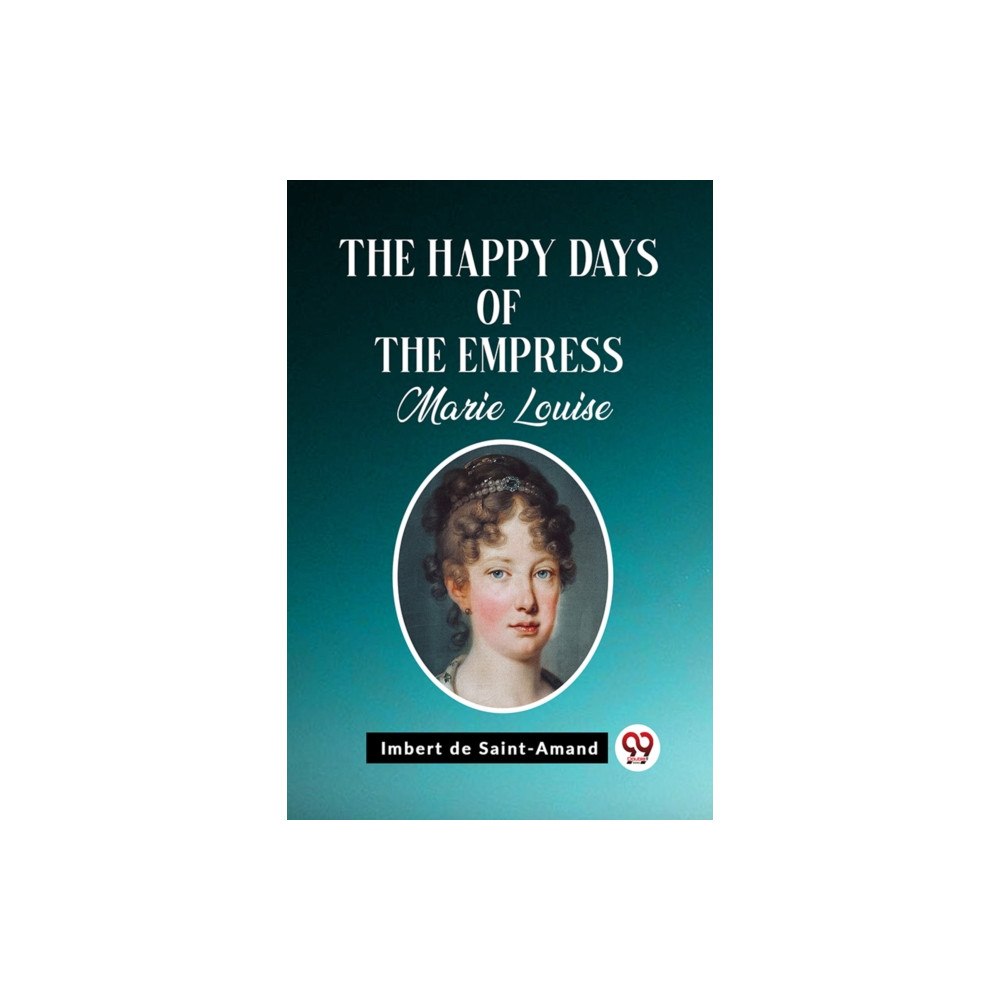 Double 9 Books The Happy Days of the Empress Marie Louise (häftad, eng)