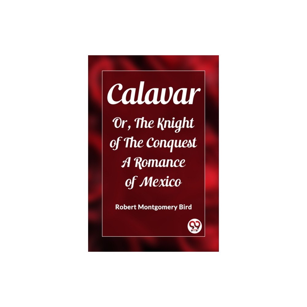 Double 9 Books Calavar Or, The Knight of The Conquest A Romance of Mexico (häftad, eng)