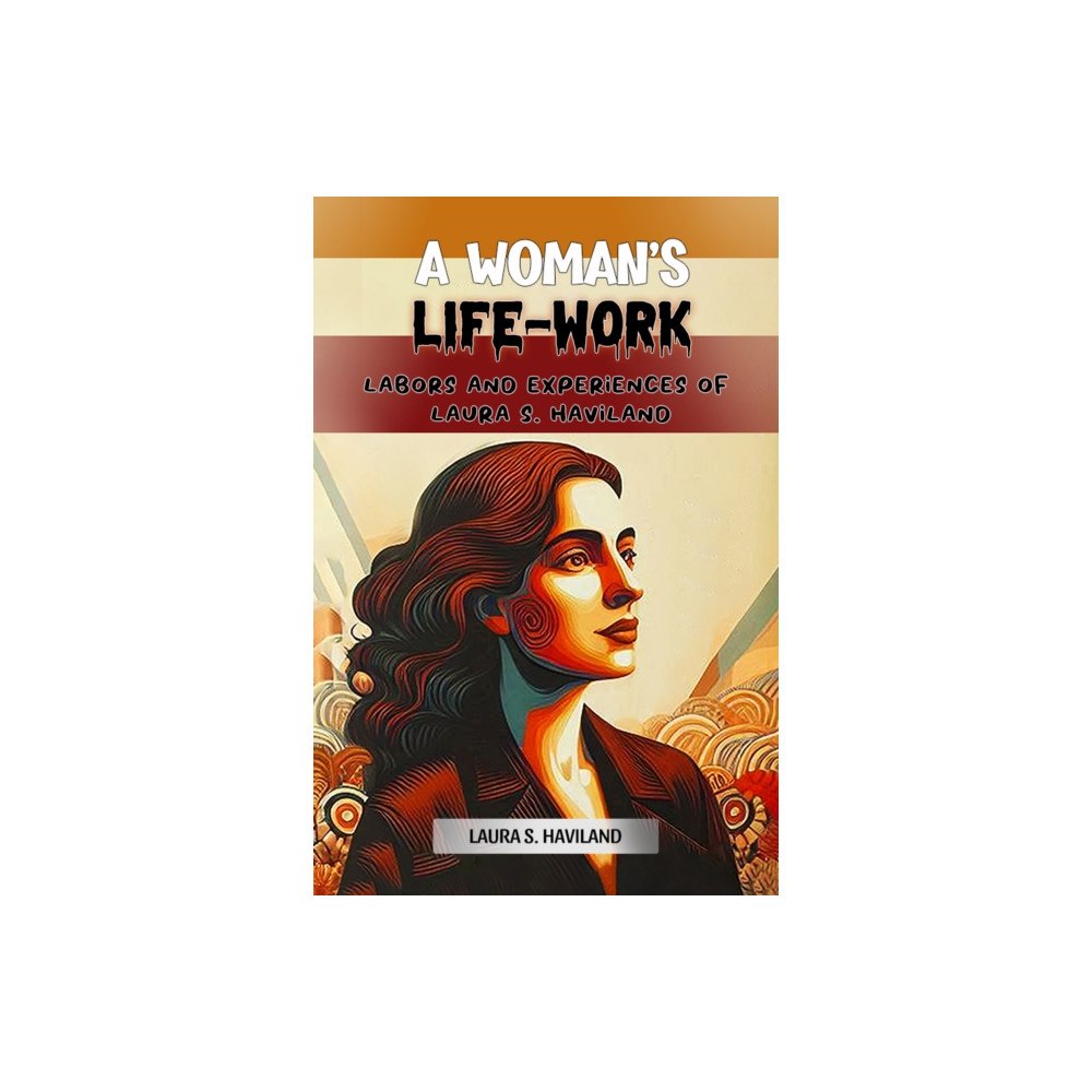 Double 9 Books A Woman's Life-Work Labors and Experiences of Laura S. Haviland (häftad, eng)