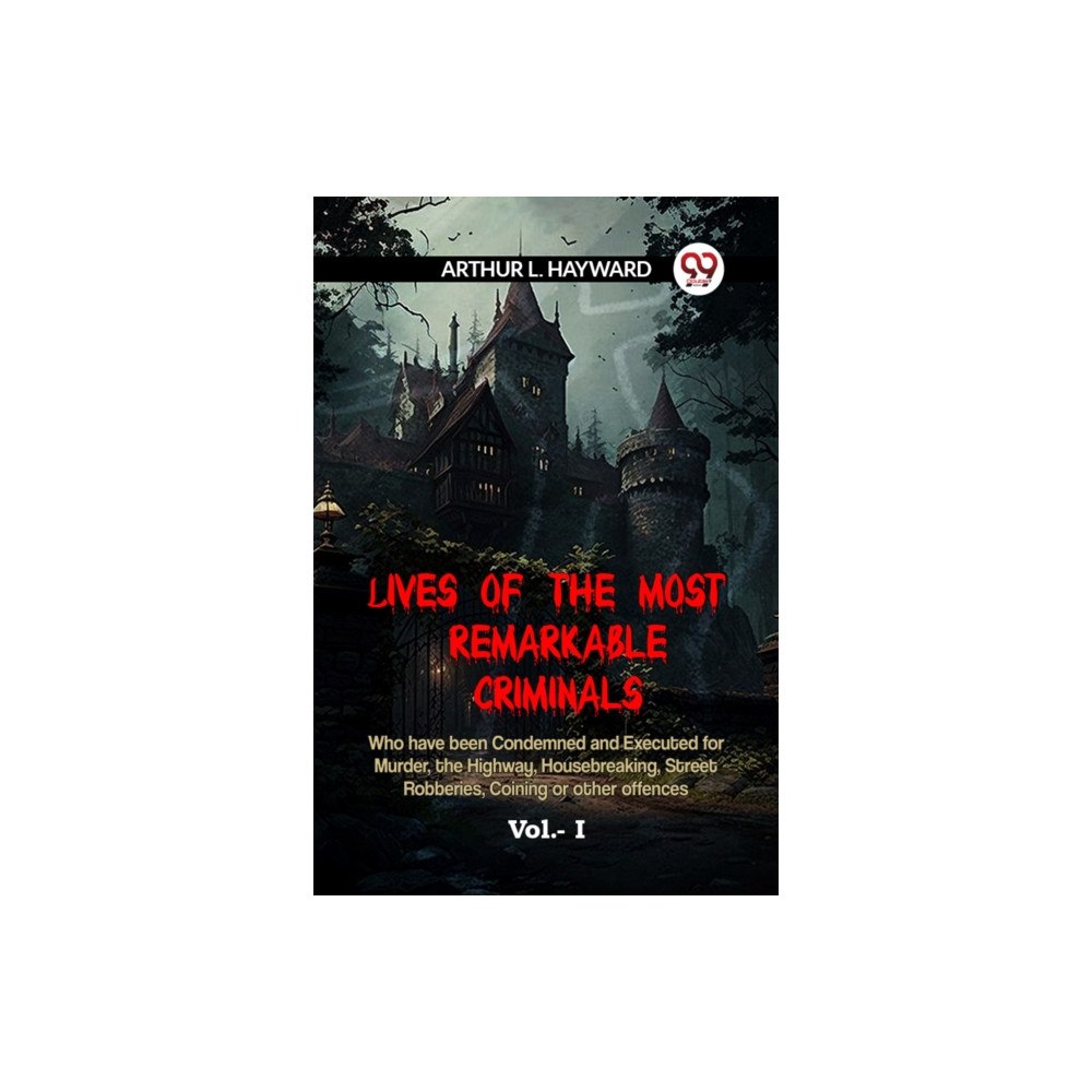 Double 9 Books LIVES OF THE MOST REMARKABLE CRIMINALS Who have been Condemned and Executed for Murder, the Highway, Housebreaking, Stre...