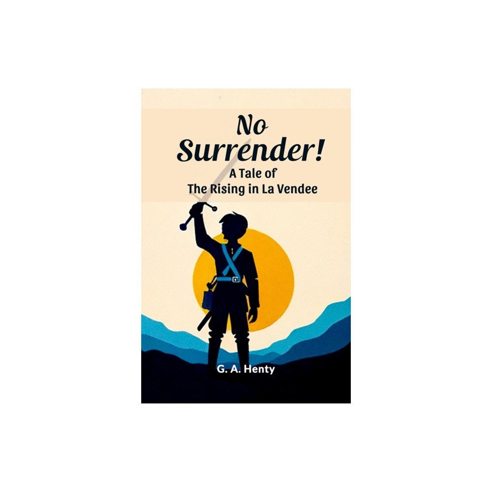 Double 9 Books No Surrender! A Tale Of The Rising In La Vendee (häftad, eng)