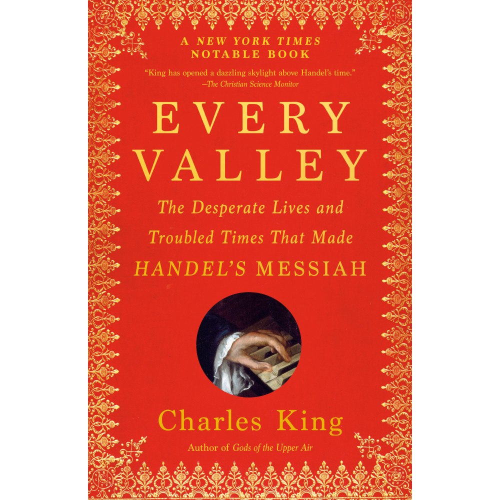 Charles King Every Valley: The Desperate Lives and Troubled Times That Made Handel's Messiah (häftad, eng)