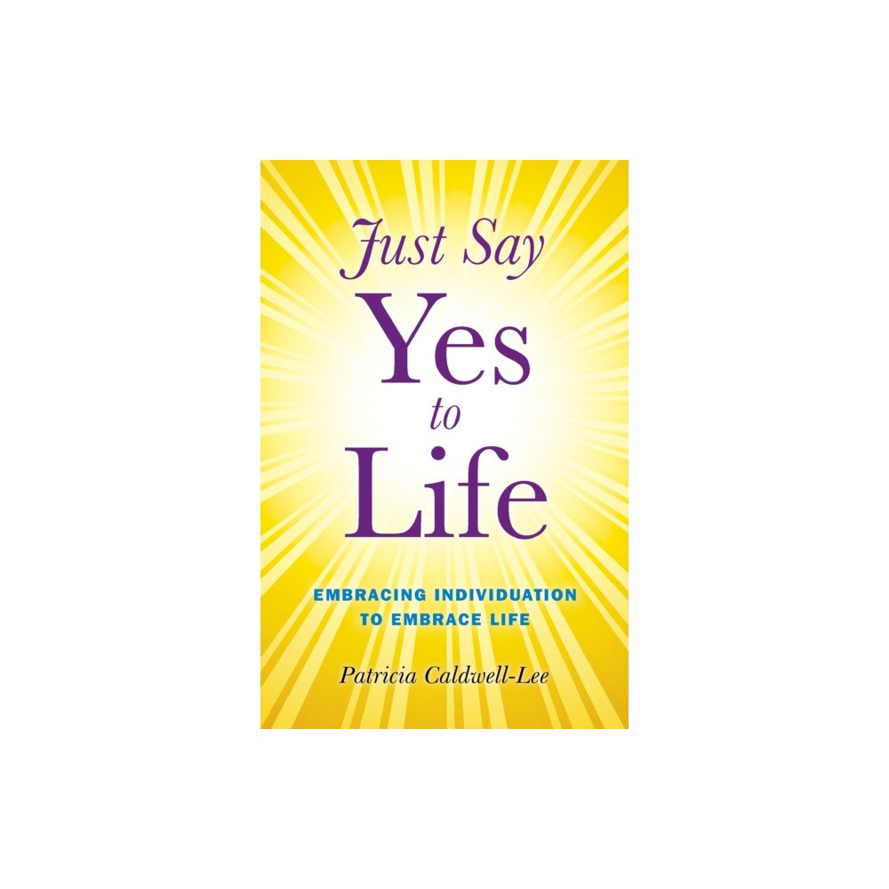 John Hunt Publishing Just Say Yes to Life - Embracing individuation to embrace life (häftad, eng)