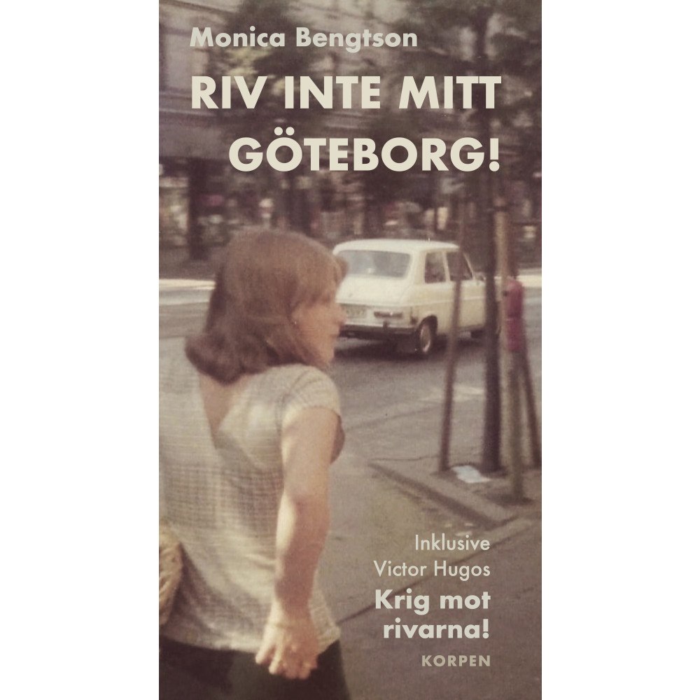 Monica Bengtson Riv inte mitt Göteborg! Inklusive Victor Hugos "Krig mot rivarna!" (bok, danskt band)