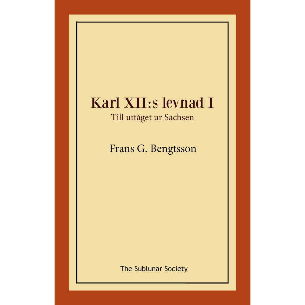 Frans G Bengtsson Karl XII:s levnad I. Till uttåget ur Sachsen (häftad)