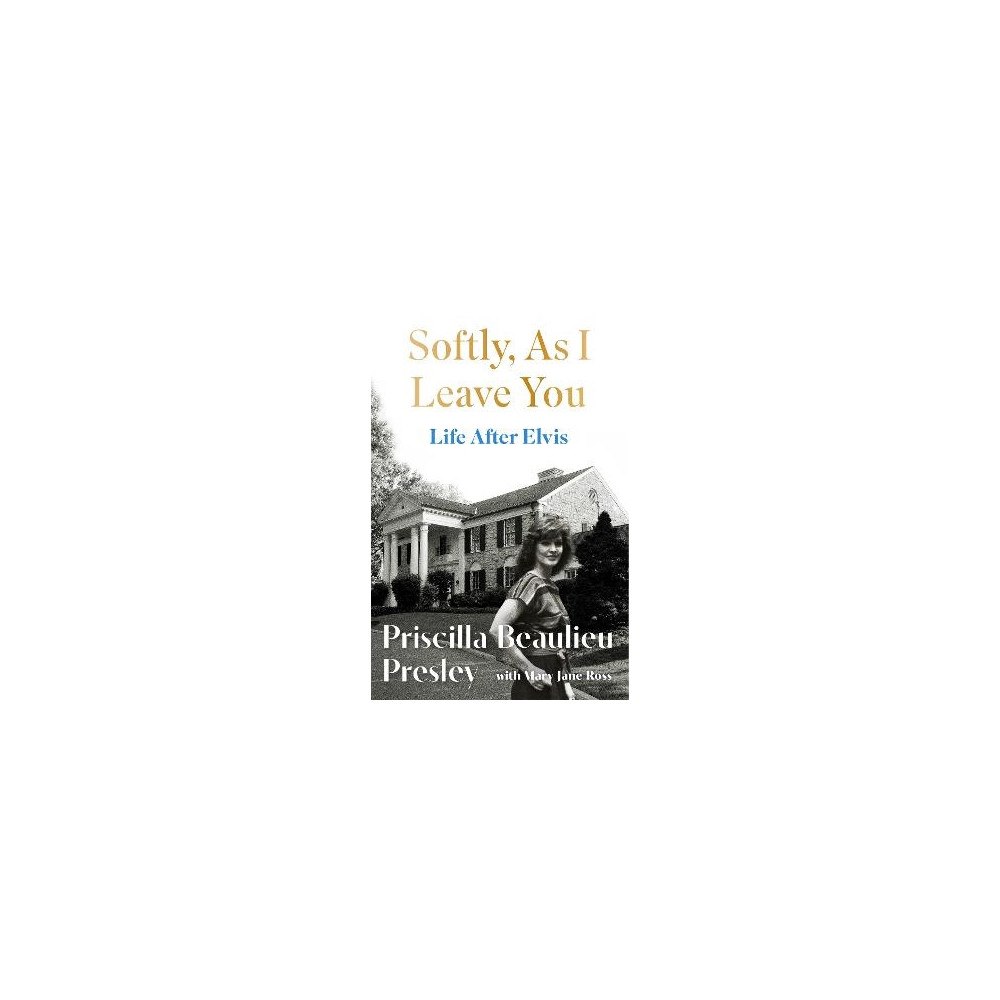 Priscilla Presley Softly, As I Leave You: Life After Elvis (häftad, eng)