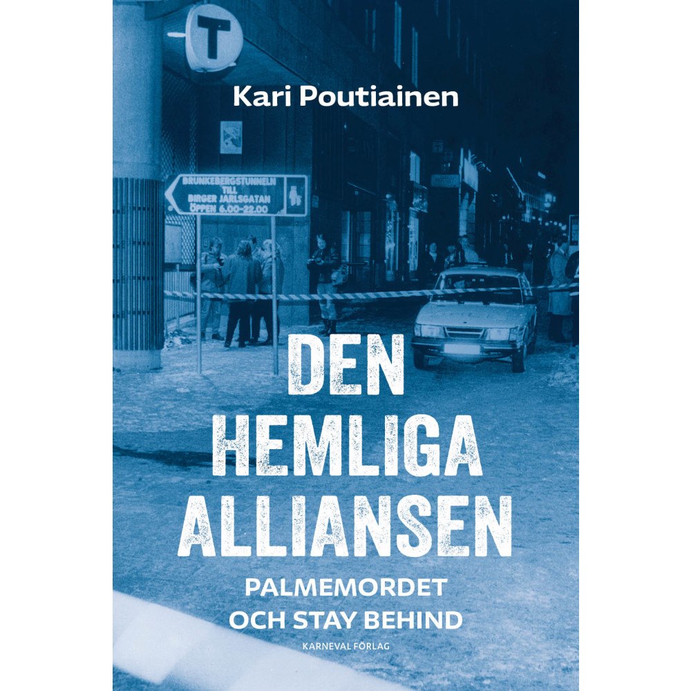 Kari Poutiainen Den hemliga alliansen : Palmemordet och Stay behind (inbunden)