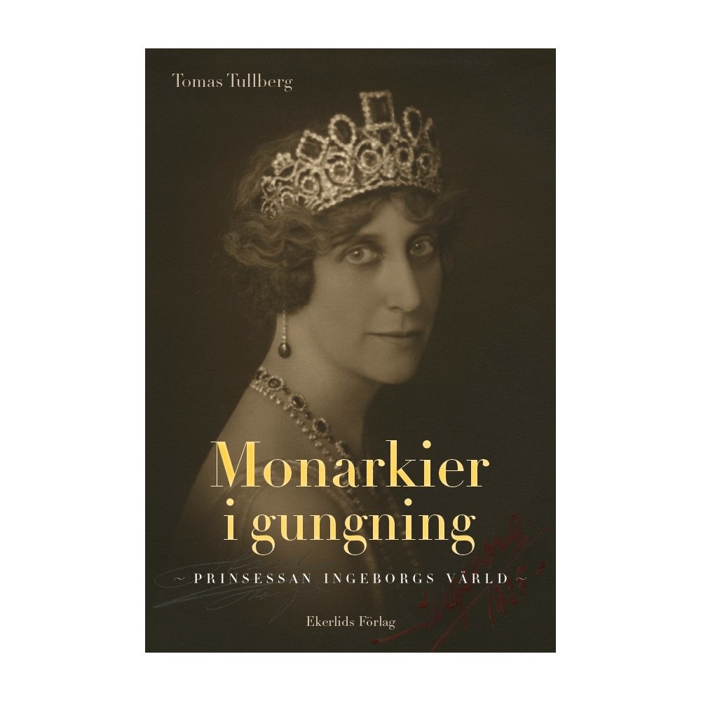 Tomas Tullberg Monarkier i gungning : prinsessan Ingeborgs värld (inbunden)