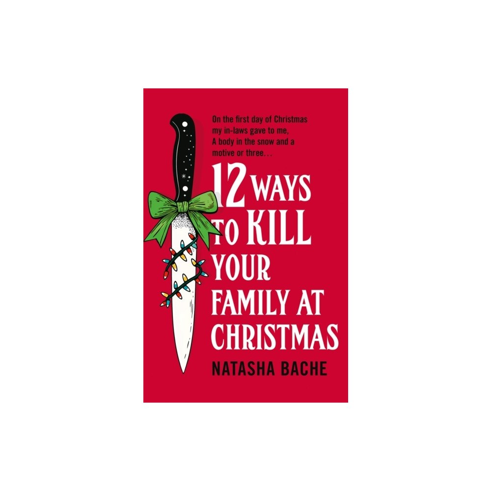 Natasha Bache 12 Ways to Kill Your Family at Christmas (häftad, eng)