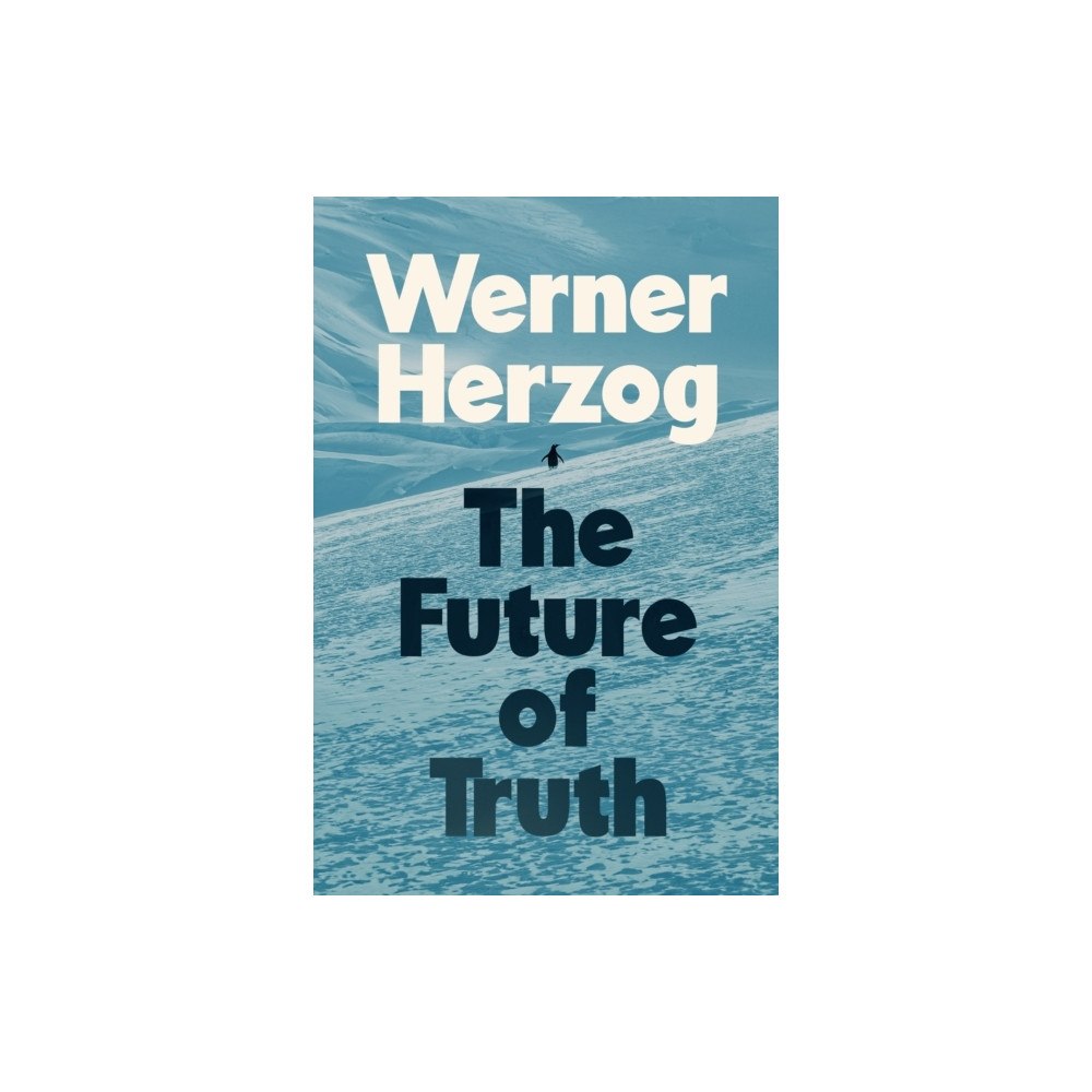 Werner Herzog The Future of Truth (inbunden, eng)
