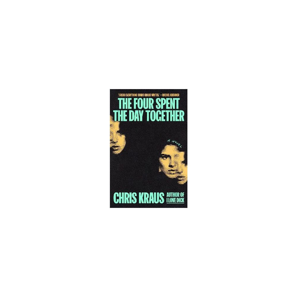 Chris Kraus The Four Spent the Day Together (inbunden, eng)