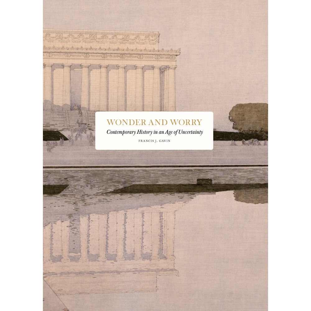 Francis J. Gavin Wonder and Worry : contemporary history in an age of uncertainty (bok, klotband, eng)