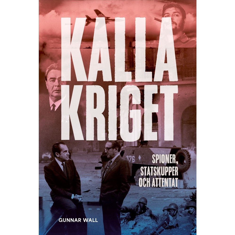 Gunnar Wall Kalla kriget : spioner, statskupper och attentat (inbunden)