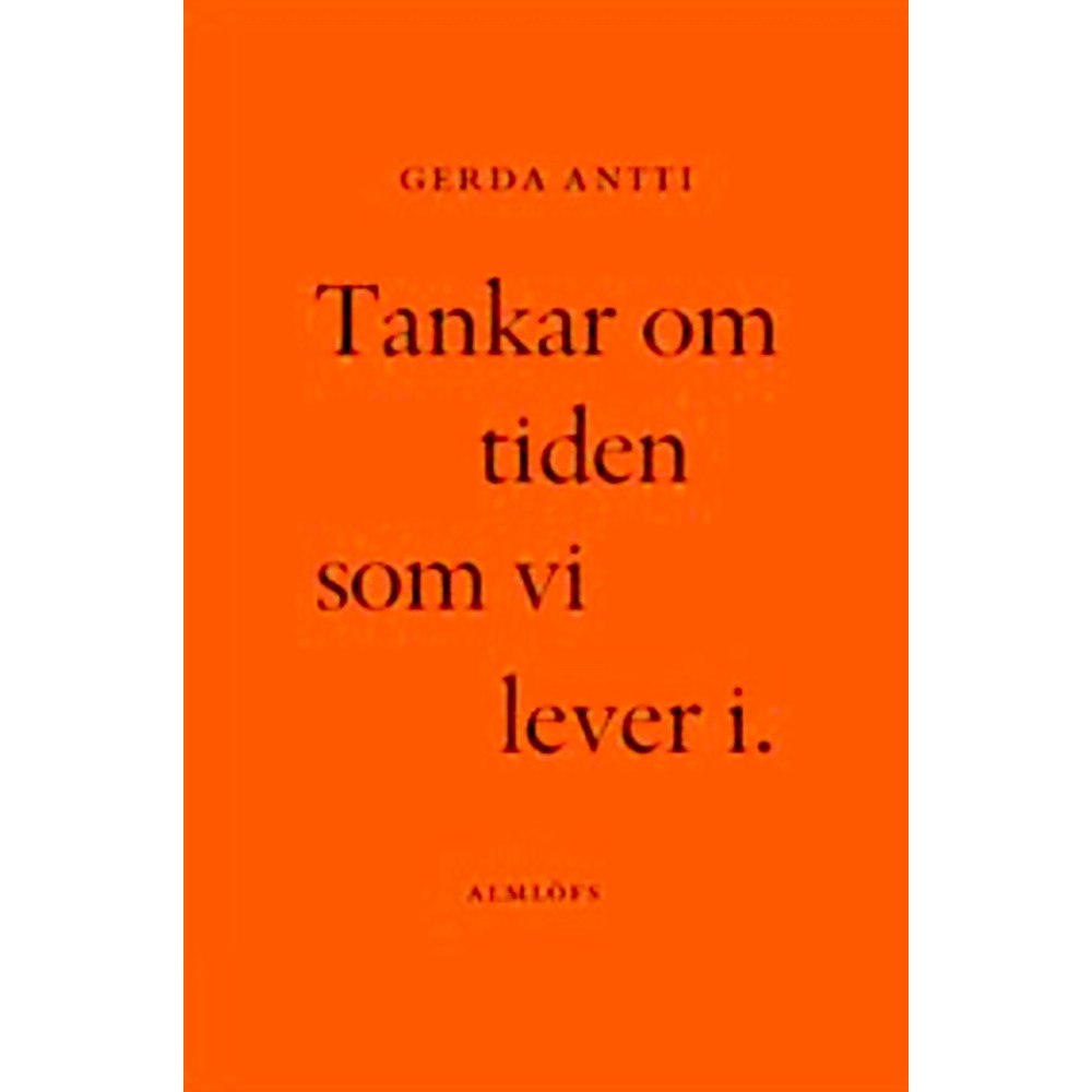 Gerda Antti Tankar om tiden som vi lever i (häftad)