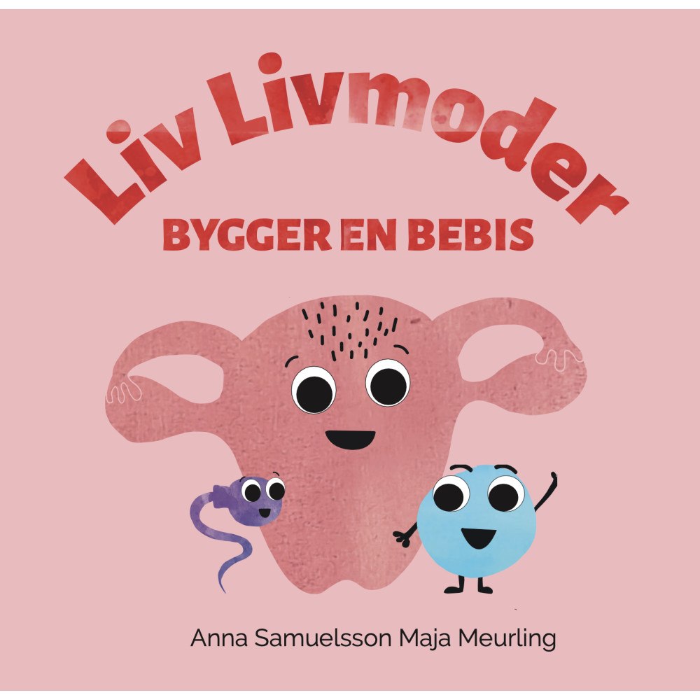 Anna Samuelsson Liv Livmoder bygger en bebis (inbunden)