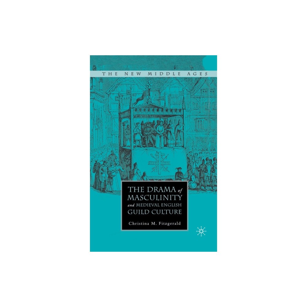 Palgrave macmillan The Drama of Masculinity and Medieval English Guild Culture (häftad, eng)