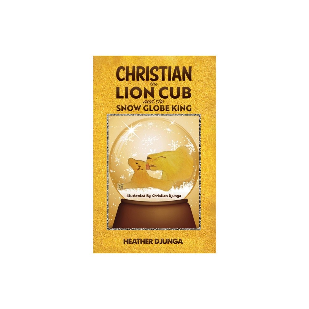 Austin Macauley Publishers Christian the Lion Cub and the Snow Globe King (häftad, eng)