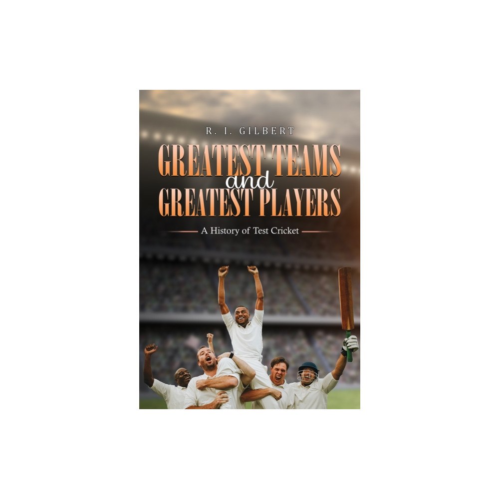 Austin Macauley Publishers Greatest Teams and Greatest Players – A History of Test Cricket (häftad, eng)