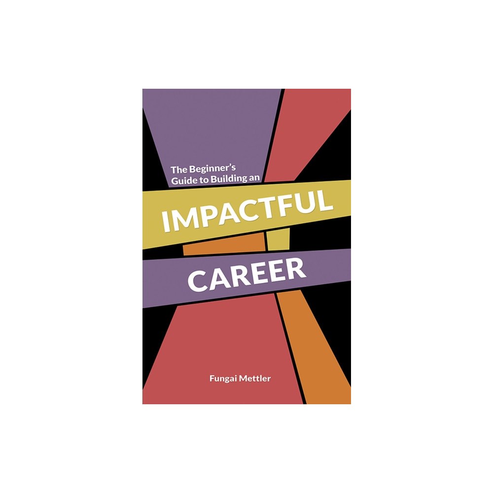 Austin Macauley Publishers The Beginner’s Guide to Building an Impactful Career (häftad, eng)
