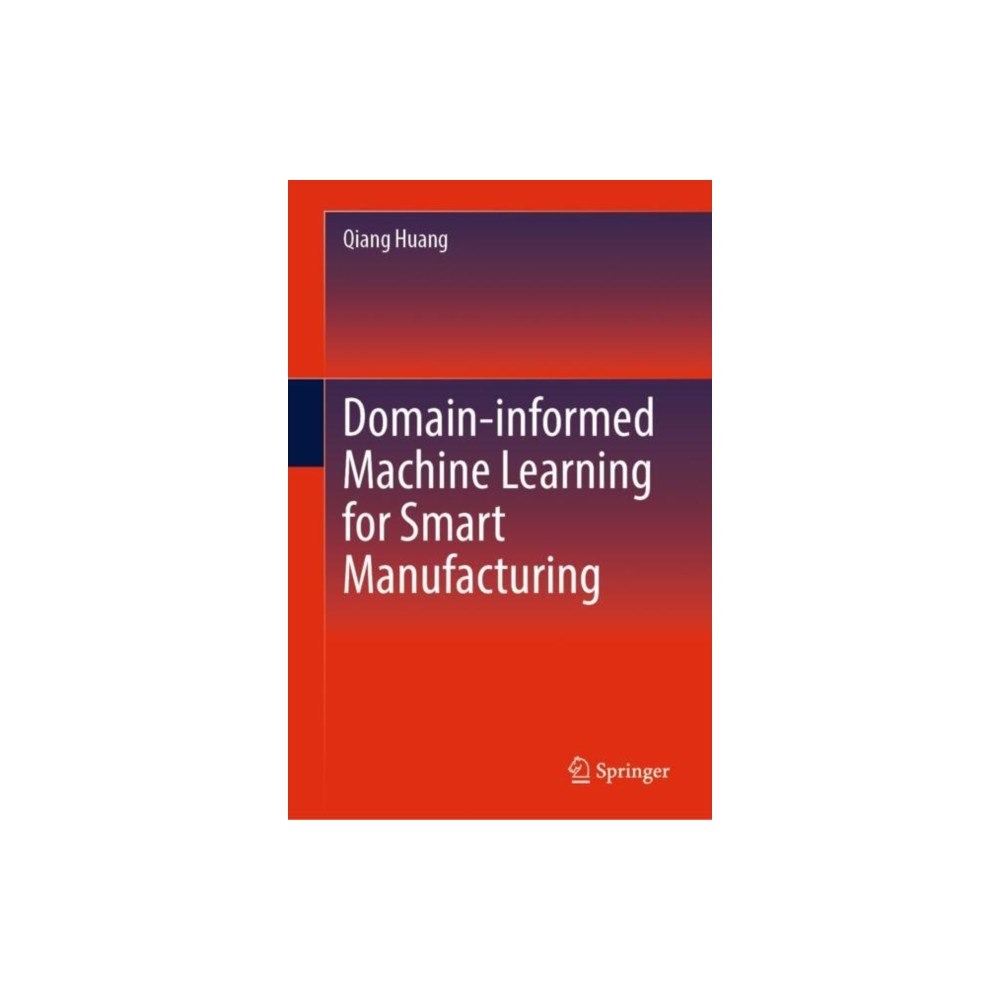 Springer International Publishing AG Domain-informed Machine Learning for Smart Manufacturing (inbunden, eng)