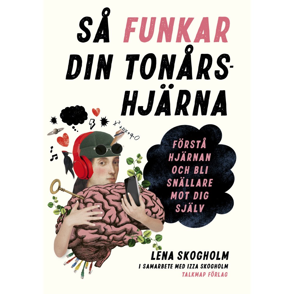 Lena Skogholm Så funkar din tonårshjärna : förstå hjärnan och bli snällare mot dig själv (häftad)