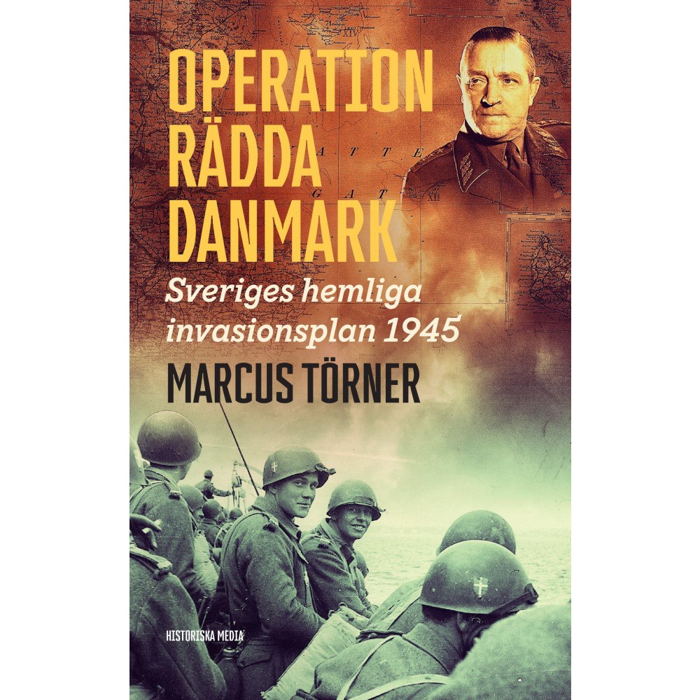 Marcus Törner Operation Rädda Danmark : Sveriges hemliga invasionsplan 1945 (inbunden)