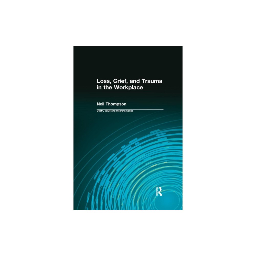 Taylor & francis ltd Loss, Grief, and Trauma in the Workplace (häftad, eng)