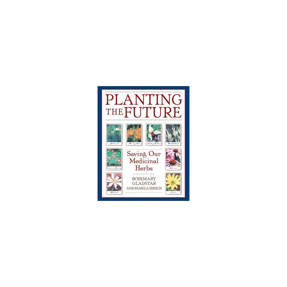 Rosemary Gladstar Planting The Future: Saving Our Medicinal Herbs (8 Page Colo (häftad, eng)