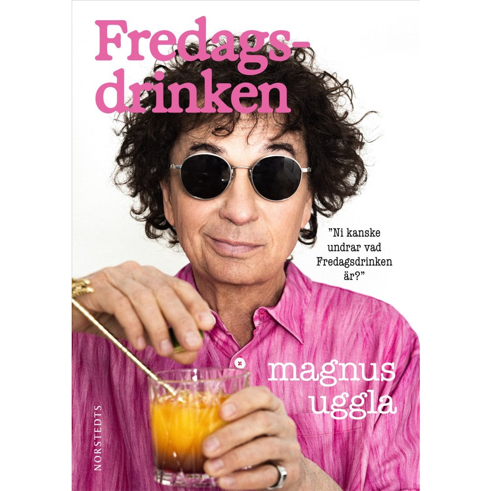 Magnus Uggla Fredagsdrinken : ni kanske undrar vad Fredagsdrinken är? (bok, flexband)
