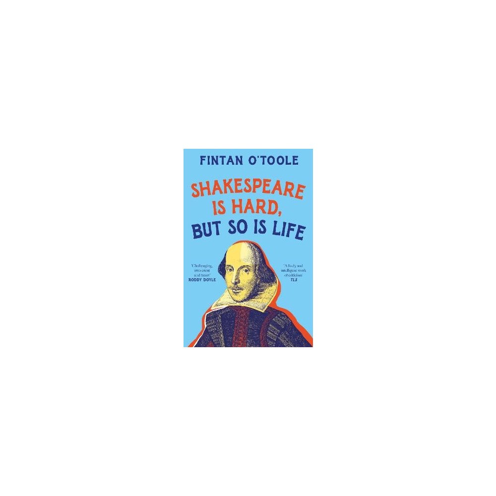 Fintan O'Toole Shakespeare is Hard, but so is Life (pocket, eng)