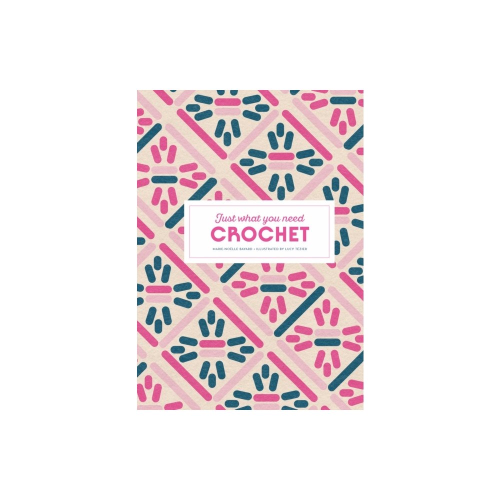 Marie-Noëlle Bayard Crochet: Just What You Need (inbunden, eng)
