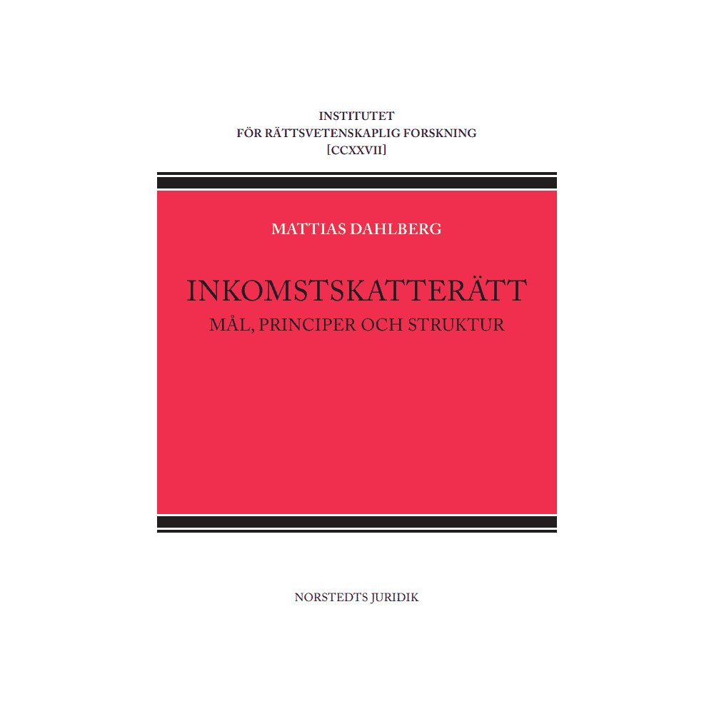 Mattias Dahlberg Inkomstskatterätt : Mål, principer och struktur (häftad)