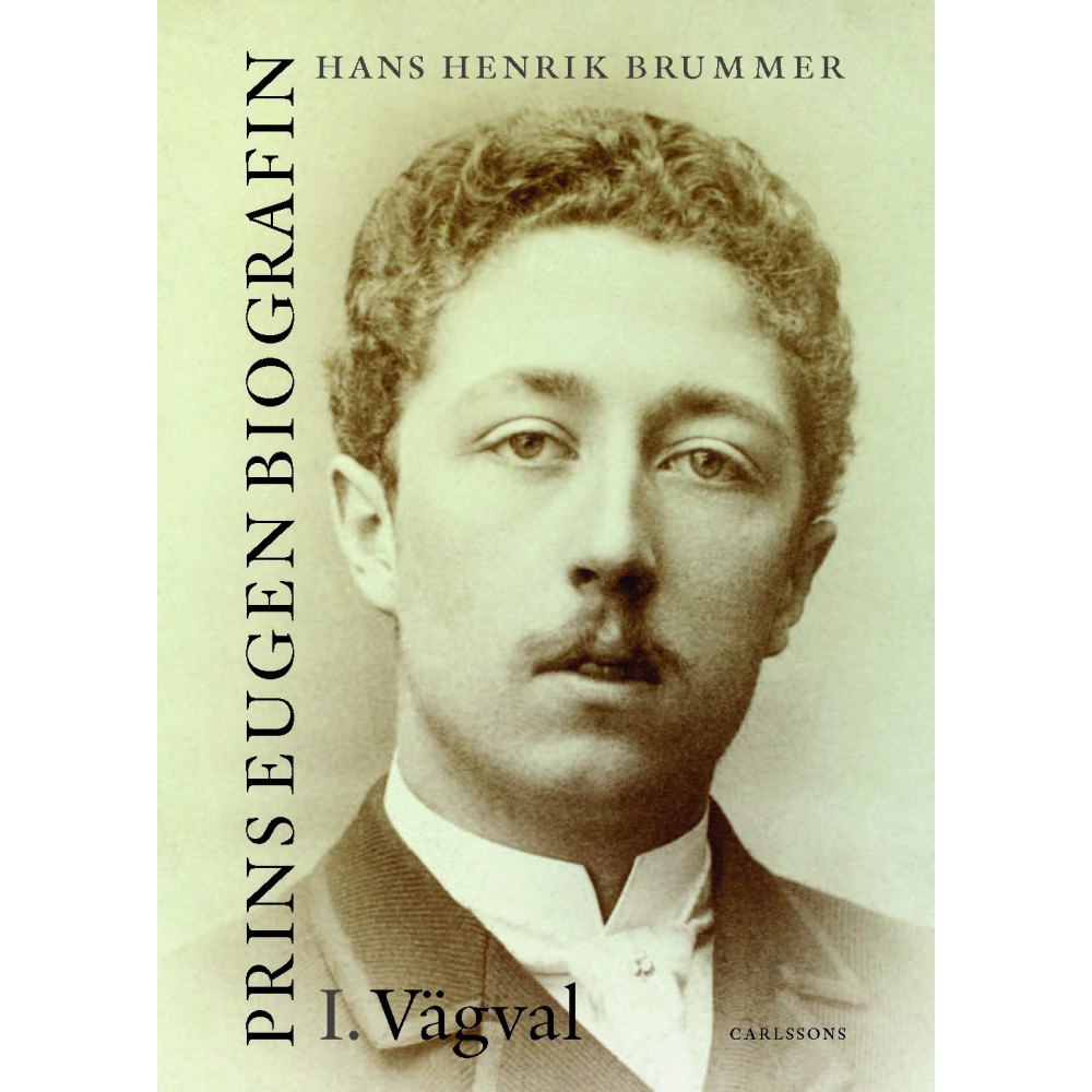 Hans Henrik Brummer Prins Eugen. Biografin Vol 1. Vägval (inbunden)