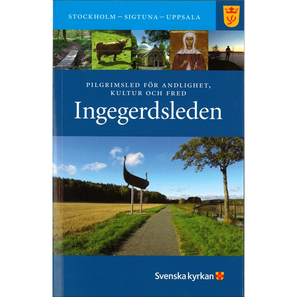 Claes Göran Guinchard Ingegerdsleden : Pilgrimsled för andlighet, kultur och fred Stockholm - Sigtuna - Uppsala (med kartor och ledbeskrivning...