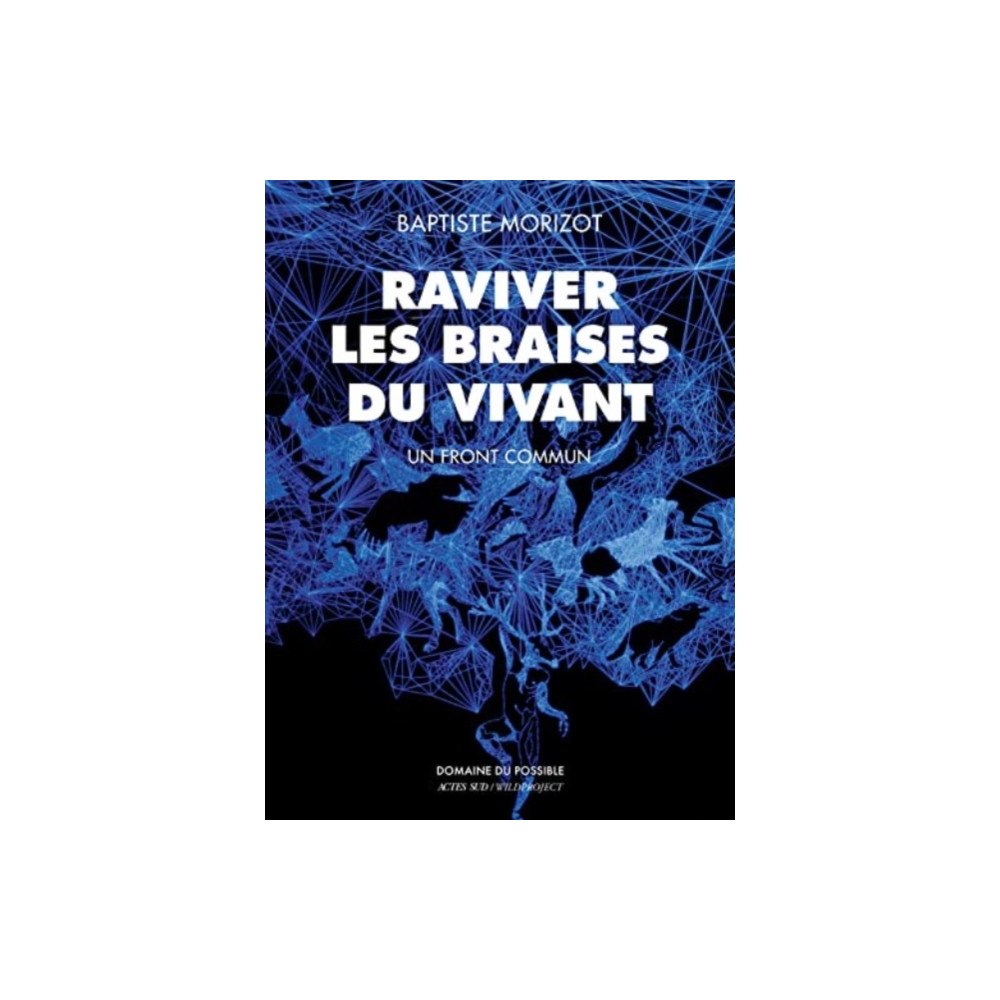 Actes Sud Raviver les braises du vivant