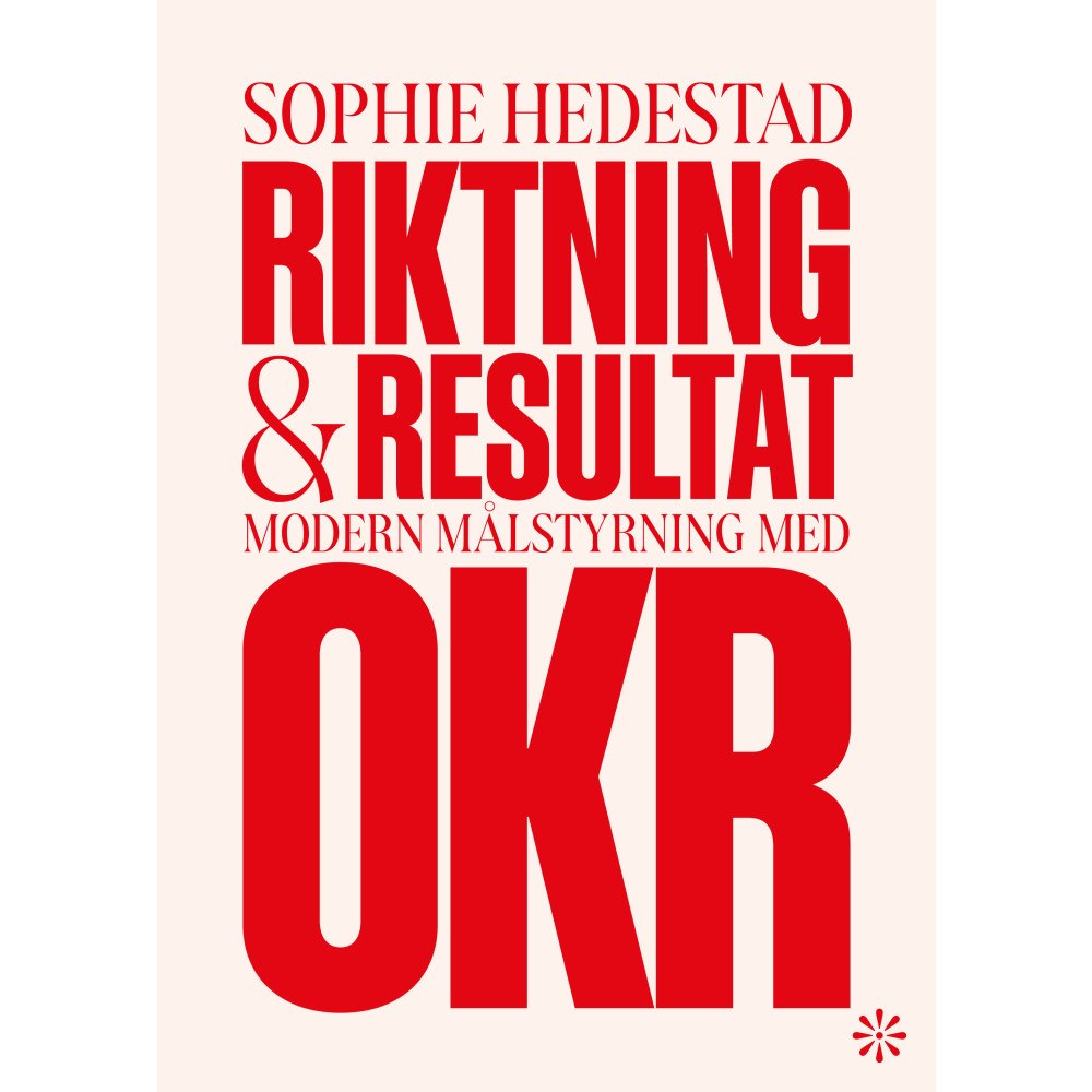 Sophie Hedestad Riktning och resultat : Modern målstyrning med OKR (bok, flexband)