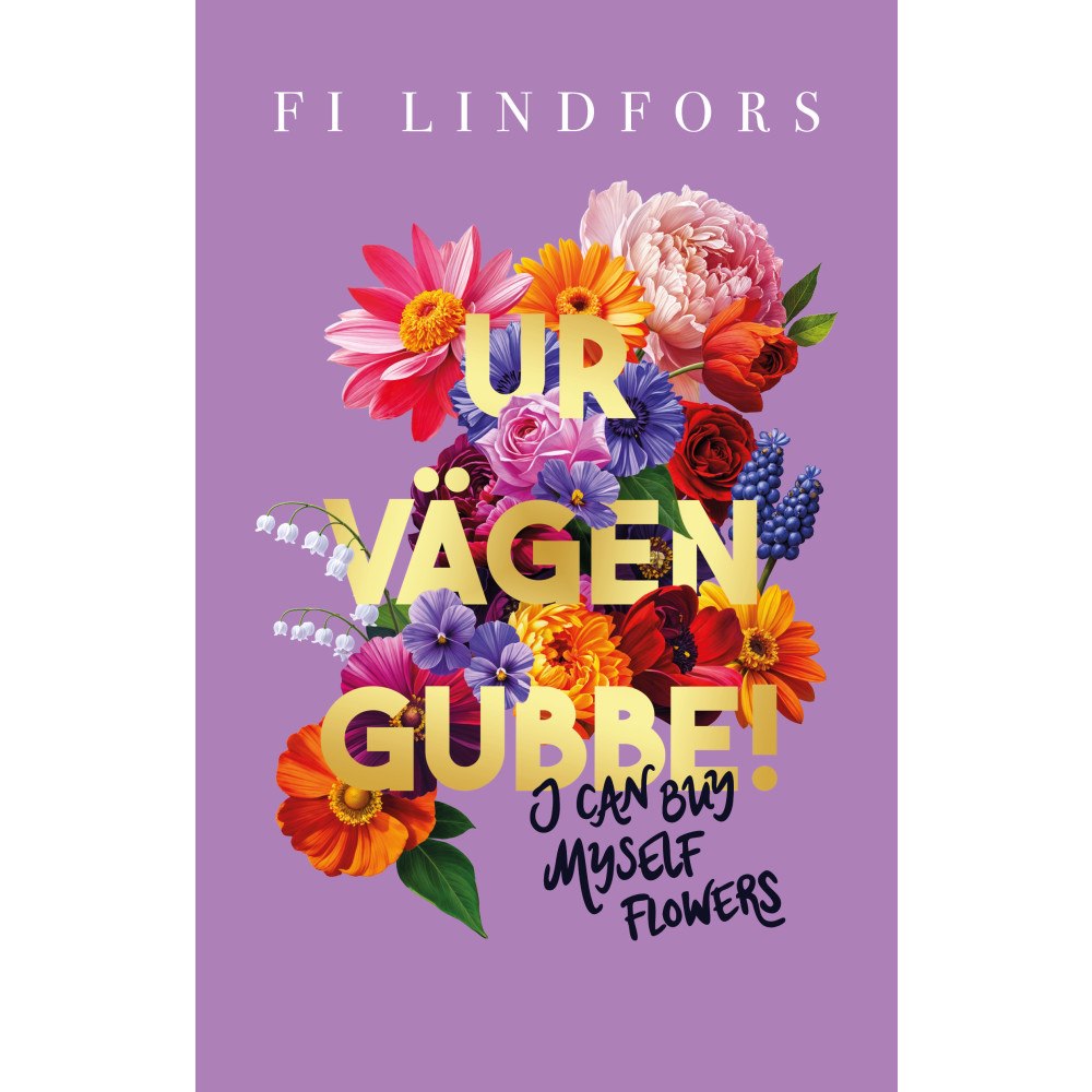 Fi Lindfors Ur vägen gubbe! : i can buy myself flowers (inbunden)