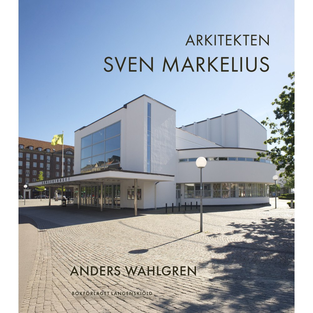 Anders Wahlgren Arkitekten Sven Markelius (inbunden)